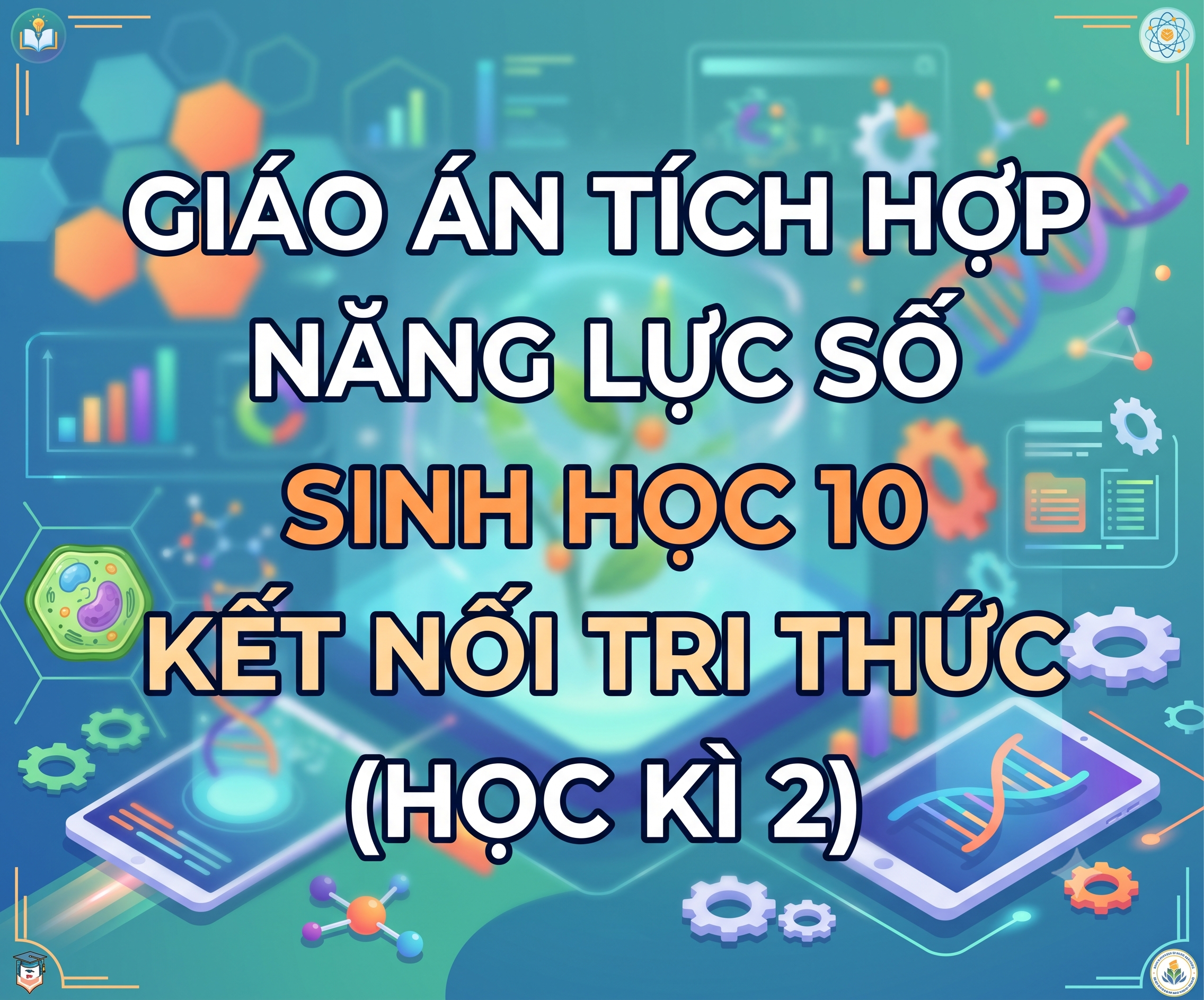 Giáo Án Tích Hợp Năng Lực Số Sinh Học 10 Kế Nối Tri Thức (Học Kì 2)